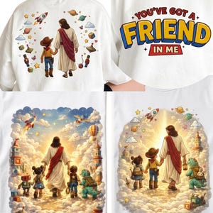 May include: White sweatshirt with a colorful graphic. The back features an illustration of Jesus holding hands with a child, surrounded by toys and space-themed elements. The front displays the text "YOU'VE GOT A FRIEND IN ME" in a bold, playful font.