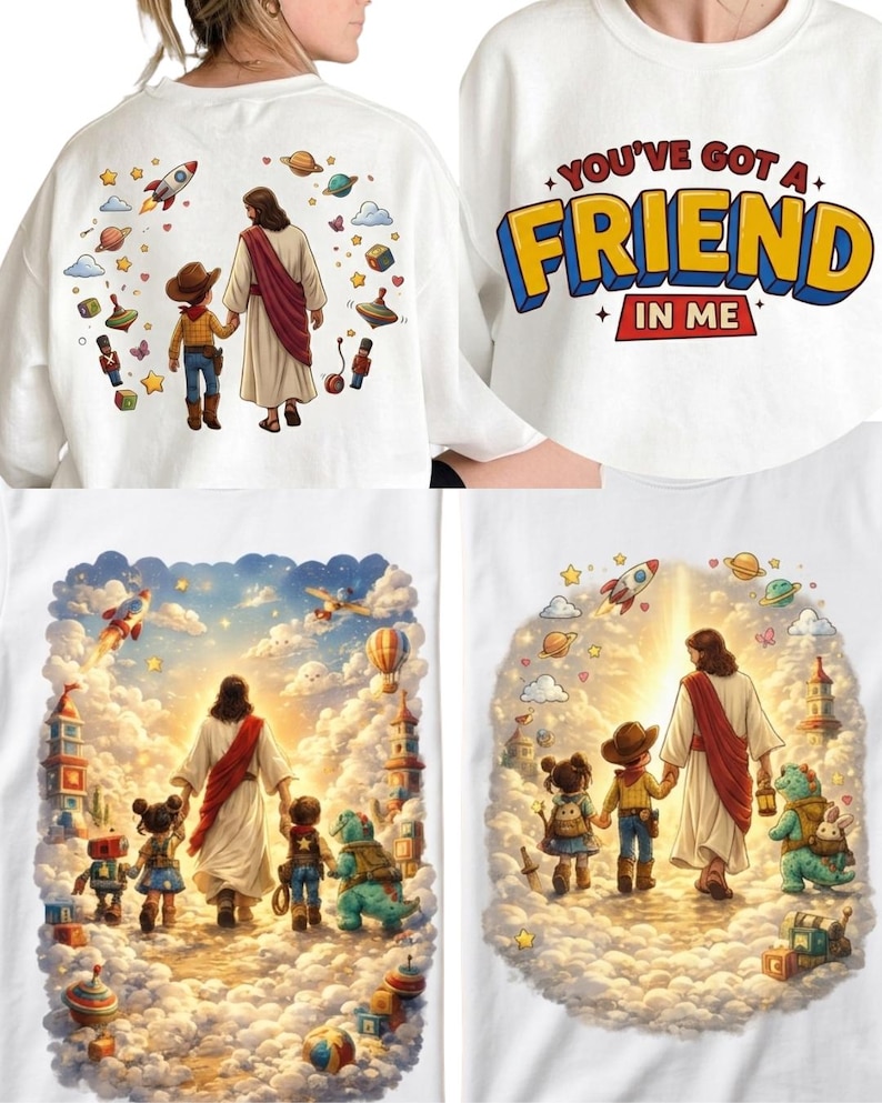 May include: White sweatshirt with a colorful graphic. The back features an illustration of Jesus holding hands with a child, surrounded by toys and space-themed elements. The front displays the text "YOU'VE GOT A FRIEND IN ME" in a bold, playful font.