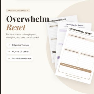 May include: A printable PDF template titled "Overwhelm Reset." The design features a stack of worksheets with prompts to reduce stress and regain control. The text includes "4 Calming Themes," "A4, A5 & US Letter," and "Portrait & Landscape."