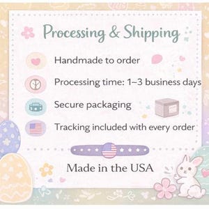 May include: A decorative sign with the text "Processing & Shipping" and bullet points detailing handmade-to-order items, processing time, secure packaging, and tracking. The sign includes a "Made in the USA" statement and Easter-themed illustrations.