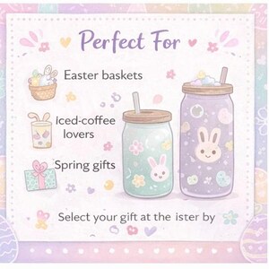 May include: An illustration featuring two decorative glass jars with lids and straws. One jar is light green with floral and bunny designs, the other is purple with a bunny face. The text reads "Perfect For" and lists "Easter baskets", "iced-coffee lovers", and "Spring gifts".