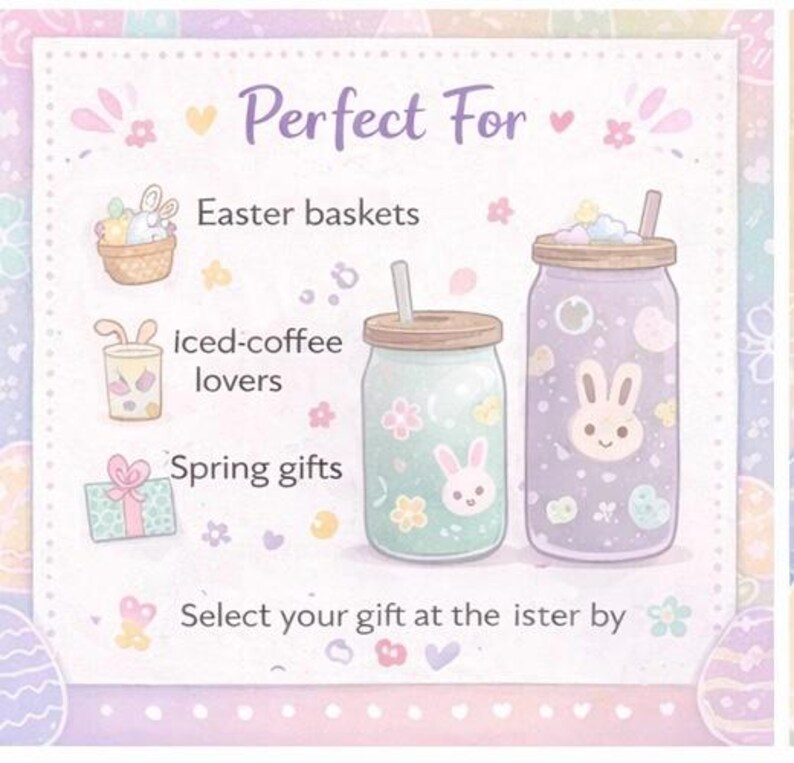 May include: An illustration featuring two decorative glass jars with lids and straws. One jar is light green with floral and bunny designs, the other is purple with a bunny face. The text reads "Perfect For" and lists "Easter baskets", "iced-coffee lovers", and "Spring gifts".