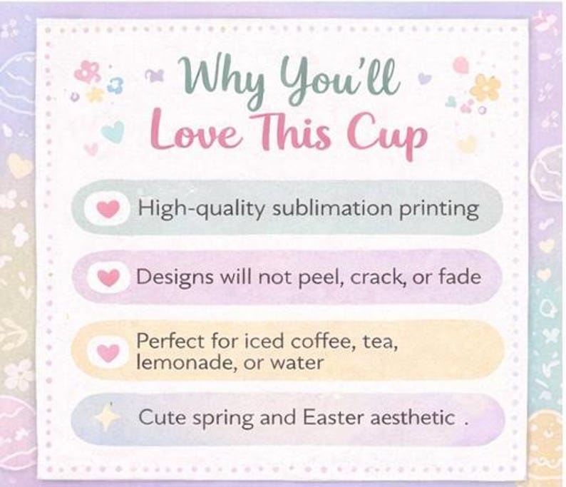 May include: A pastel-colored card with the text "Why You'll Love This Cup." The card lists features: high-quality sublimation printing, designs that won't peel or fade, and a cute spring and Easter aesthetic.