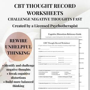 May include: A CBT Thought Record Worksheet and Cognitive Distortions Reference Guide. The worksheets are designed to challenge negative thoughts and rewire unhelpful thinking. Created by a Licensed Psychotherapist.