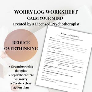 May include: A worksheet titled "Worry Log Worksheet" with the text "Calm Your Mind" and "Reduce Overthinking." The worksheet is designed by a licensed psychotherapist and includes sections to organize thoughts and create an action plan.