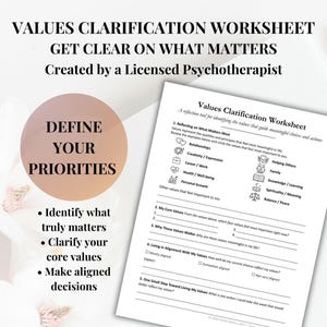 May include: A white Values Clarification Worksheet with text: "Get Clear on What Matters" and "Define Your Priorities." The worksheet includes sections for identifying core values and aligning actions. Created by a Licensed Psychotherapist.