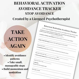 May include: A white worksheet titled "Behavioral Activation Avoidance Tracker" with text including "Stop Avoidance" and "Take Action Again." It is designed by a licensed psychotherapist to identify avoidance patterns and plan small steps.