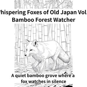 May include: Black and white illustration of a fox in a bamboo forest. The text reads "Whispering Foxes of Old Japan Vol.3 Bamboo Forest Watcher" and "A quiet bamboo grove where a fox watches in silence."