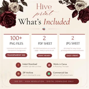 May include: A digital download information graphic titled Hive print What's Included, featuring dark red and white roses. It lists 100+ PNG files, 2 PDF sheets, and 2 JPG sheets. Additional details include instant download, software compatibility, and commercial use.