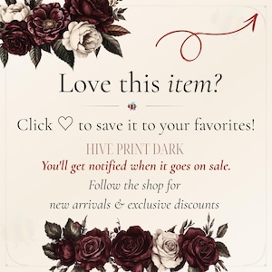 May include: A digital graphic featuring dark red and white roses at the top and bottom corners. The text reads: Love this item? Click to save it to your favourites! HIVE PRINT DARK. You'll get notified when it goes on sale. Follow the shop for new arrivals & exclusive discounts. A red arrow points upwards.