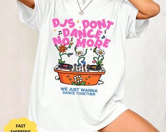 DJs Don't Dance No More Shirt, Funny DJ Music Tee, EDM Rave Shirt, Retro DJ Graphic Tee, Festival Music Lover Gift