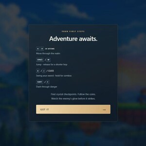 May include: A dark gray digital game tutorial screen titled Adventure awaits. It lists controls: A D or arrows to move, Space or W to jump, K, I, or click to swing a sword, and Shift or C to dash. It includes gameplay tips and a gold Got It button.