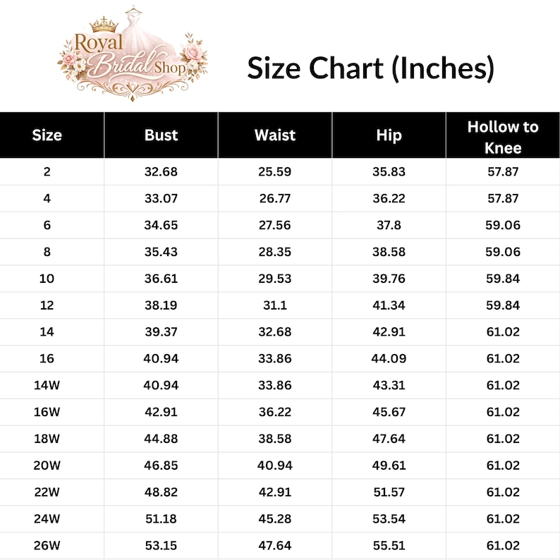 May include: A size chart from Royal Bridal Shop, showing bust, waist, hip, and hollow to knee measurements in inches. Sizes range from 2 to 26W. Measurements are provided in inches, with conversions to cm.