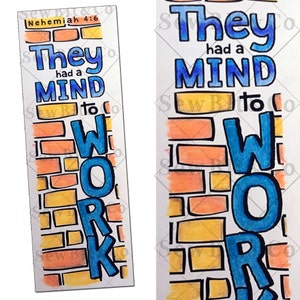 May include: A rectangular bookmark with the text "They had a MIND to WORK" in blue, outlined in black. The background features a brick wall design in orange and yellow. The top of the bookmark reads "Nehemiah 4:6".