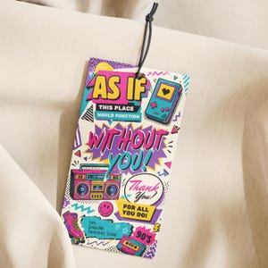 May include: A colorful tag with a black string, featuring 90s-themed graphics and text. The design includes a boombox, a handheld game console, a roller skate, and the phrases "AS IF," "WITHOUT YOU!," and "90's."