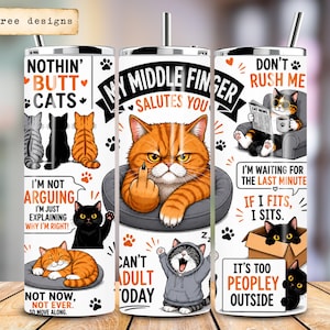 May include: A white cylindrical tumbler with a metal straw featuring various cat illustrations and text including 'Nothin' butt cats', 'My middle finger salutes you', 'Don't rush me', 'I'm not arguing', 'I'm just explaining why I'm right', and 'It's too peopley outside'.