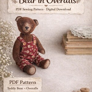 May include: A brown teddy bear wearing red floral overalls with wooden buttons. The bear is sitting on a light surface. The image includes text that reads "Teddy Bear Sewing Pattern" and "Bear in Overalls".