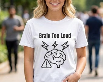 Brain Too Loud Unisex Shirt, Overstimulated Tee, Mental Health Shirt, Introvert Shirt, Social Anxiety Tee, Neuro Awareness