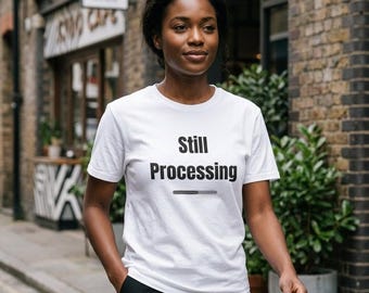 Still Processing loading bar Tee | Funny Text Shirt, Tech Humorwhite shirt personal boundaries, subtle boundary message,