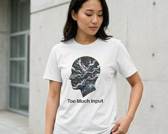 Too Much Input Unisex Shirt, Sensory Overload Tee, Neurodivergent Awareness Unisex Shirt, ADHD Autism Boundaries Shirt.