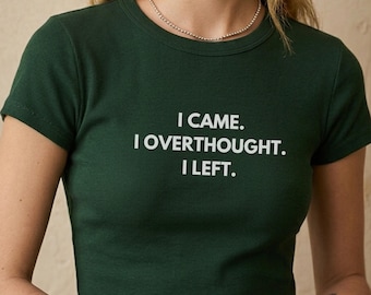 I Came, Overthought, Left Baby Tee, Introvert Graphic Shirt, Minimalist Top