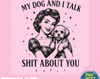 My Dog And I Talk PNG, Funny Dog Mom Tshirt, Sarcastic Vintage Woman Graphic, Sassy Dog Lover Clipart, Retro Humor Meme Print,Ready To Press
