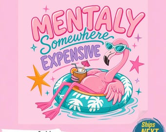 Mentally Somewhere Expensive PNG, Flamingo T-Shirt Design, Funny Summer Sublimation, Sarcastic Beach Quotes,Ready To Press