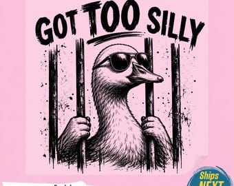 Got Too Silly PNG, Funny Goose Jail Tshirt Design, Sarcastic Retro Duck Graphic, Chaotic Silly Goose Clipart,Ready To Press