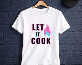 Let it Cook, Meme T-shirt slogan, Png, Genalpha T-shirt, Sublimation printing, GenZ shirt, Teenager gift, Digital Download.