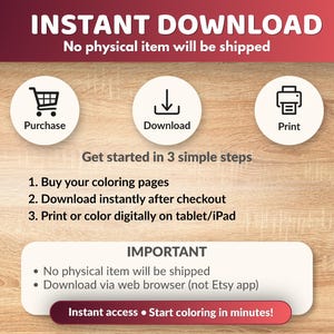 May include: An image with the text "INSTANT DOWNLOAD" and instructions for digital coloring pages. The steps include purchase, download, and print. The image also states that no physical item will be shipped and provides a call to action to start coloring.