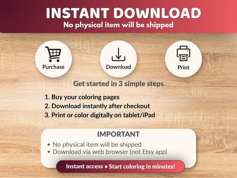 May include: An image with the text "INSTANT DOWNLOAD" and instructions for digital coloring pages. The steps include purchase, download, and print. The image also states that no physical item will be shipped and provides a call to action to start coloring.