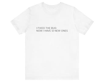 Jag fixade buggen, nu har jag 12 nya t-shirt | Programmerare rolig kodningströja