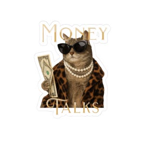 May include: A sticker depicting a cat in sunglasses, a pearl necklace, and a leopard print coat, holding money. The words "MONEY TALKS" are written in gold above and below the cat.