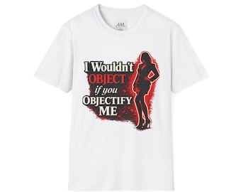 Chemise drôle coquette que je ne contesterais pas si vous m'objectiviez t-shirt | Chemise Humour sarcastique
