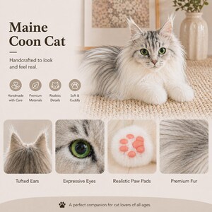 May include: A Maine Coon Cat with gray and white fur is featured in this image. The text reads "Handcrafted to look and feel real." Additional details include "Tufted Ears," "Expressive Eyes," "Realistic Paw Pads," and "Premium Fur."