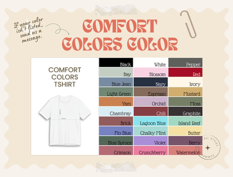 May include: A graphic featuring a white t-shirt and a color chart. The text reads "COMFORT COLORS COLOR" and "COMFORT COLORS TSHIRT." The color chart includes shades like black, white, red, and blue. The image also includes the text "If your color isn't listed, send us a message."
