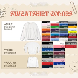 May include: A beige graphic showing sweatshirt color options. The text reads "SWEATSHIRT COLORS" and "If your color isn't listed, send us a message." Color swatches are listed for adult, youth, and toddler sweatshirts, including black, white, pink, and red.