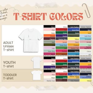 May include: A chart displaying t-shirt color options for adult, youth, and toddler sizes. The image includes a white t-shirt mockup and a variety of colors like black, pink, and green. Text reads "T-SHIRT COLORS" and "If your color isn't listed, send us a message."