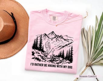 Hiking and Dog Pink Tee for Women, I'd Rather be Hiking With My Dog Comfort Colors© Shirt, Hiking and Dogs Tee, Hiker Gift for Dog Owner
