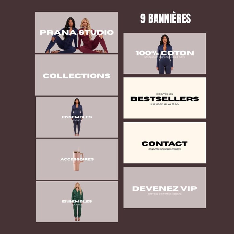 May include: A promotional graphic with the text "9 BANNI&Egrave;RES" and "PRANA STUDIO." It features images of women in various outfits, including jumpsuits and a tumbler. Other text includes "COLLECTIONS," "ENSEMBLES," "ACCESSOIRES," "100% COTON," "BESTSELLERS," "CONTACT," and "DEVENEZ VIP."