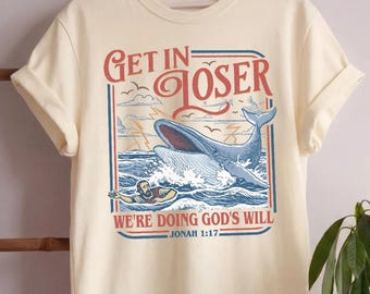 Get In Loser We're Doing God's Will Comfort Colors® Shirt, Christian Jonah and the Whale Jonah 1:17, Religious Humor Tee