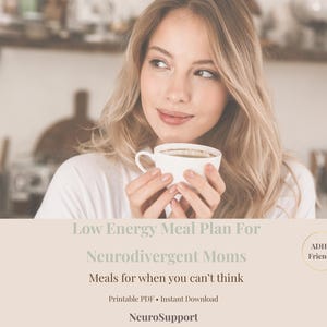 May include: A woman holding a white cup of coffee, with text that reads "Low Energy Meal Plan For Neurodivergent Moms". The text also includes "Meals for when you can't think" and "ADHD Friendly".
