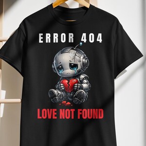 Error 404 Sad Robot T-Shirt, Love Not Found Programmer Tee, Geek Humor Graphic