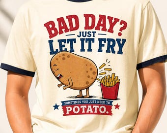Funny Potato Ringer T-Shirt, Bad Day Let It Fry Foodie Humor Tee