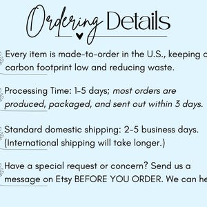 May include: A light blue informational graphic with black text titled Ordering Details. It lists production in the U.S., processing times of 1-5 days, domestic shipping of 2-5 business days, and instructions to message on Etsy for special requests.