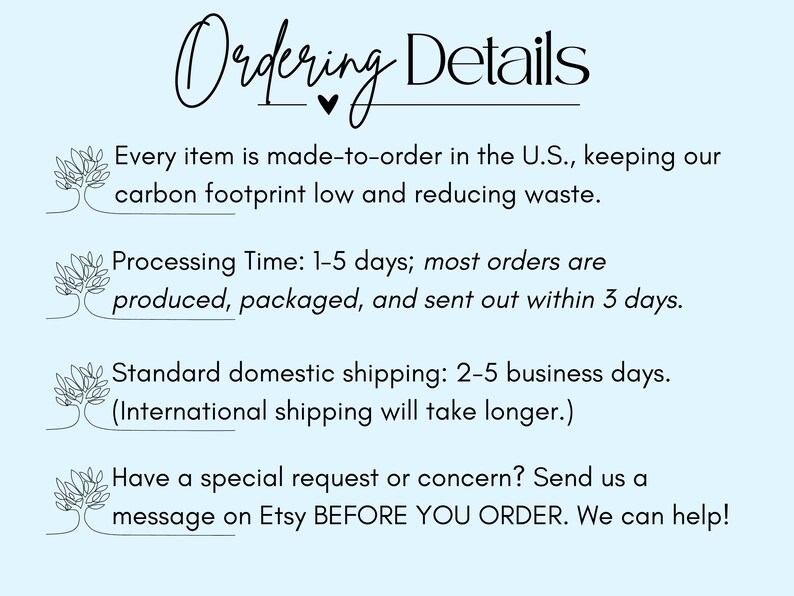 May include: A light blue informational graphic with black text titled Ordering Details. It lists production in the U.S., processing times of 1-5 days, domestic shipping of 2-5 business days, and instructions to message on Etsy for special requests.