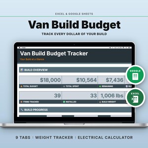 May include: A laptop screen displays a "Van Build Budget Tracker" in Excel and Google Sheets. The screen shows budget details, including total budget, total spent, and remaining funds. The image also includes the text "9 TABS | WEIGHT TRACKER | ELECTRICAL CALCULATOR."