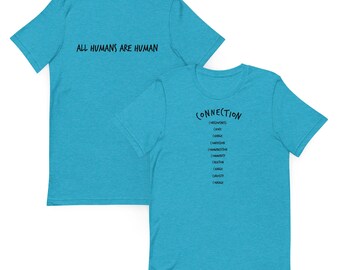 May include: A bright turquoise short-sleeve t-shirt featuring black text. One view shows the phrase ALL HUMANS ARE HUMAN. The other view displays the word CONNECTION followed by a vertical list of words including consciousness, choice, change, compassion, communication, community, creation, charge, curiosity, and courage.