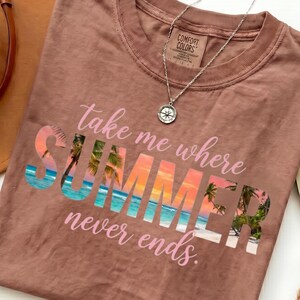 Comfort Colors® Take Me Where Summer Never Ends Shirt, Tropical Beach Tee, Vacation Shirt, Palm Tree Tee, Summer Quote Shirt, Gift Her