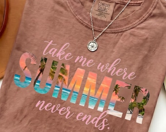 Comfort Colors® Take Me Where Summer Never Ends Shirt, Tropical Beach Tee, Vacation Shirt, Palm Tree Tee, Summer Quote Shirt, Gift Her